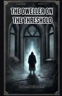 The Dweller on the Threshold - Robert Hichens