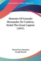 Memoirs Of Gonzalo Hernandez De Cordova, Styled The Great Captain (1851) - Manuel Jose Quintana
