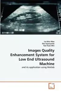 Images Quality Enhancement System for Low End Ultrasound Machine - Lai Khin Wee