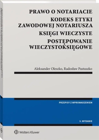Prawo o notariacie. Kodeks Etyki Zawodowej - Aleksander Oleszko, Radosław Pastuszko