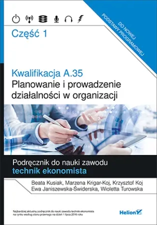 Kwalifikacja A.35 Planowanie i prowadzenie działalności w organizacji Podręcznik  cz. 1 - Beata Kusiak