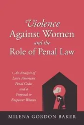 Violence Against Women and the Role of Penal Law - Milena Gordon Baker