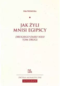 Jak żyli mnisi egipscy. "Drugiego daru Nilu" tom drugi - Ewa Wipszycka
