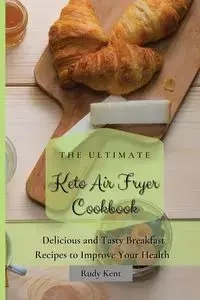 The Ultimate Keto Air Fryer Cookbook - Kent Rudy
