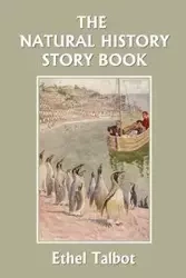 The Natural History Story Book (Yesterday's Classics) - Ethel Talbot