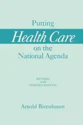 Putting Health Care on the National Agenda - Arnold Birenbaum