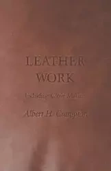 Leather Work - Including Glove Making - Crampton Albert H.