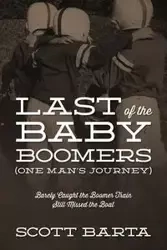 Last of the Baby Boomers (One Man's Journey) - Scott Barta