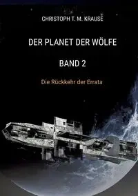 Der Planet der Wölfe - Band 2 - Krause Christoph T. M.