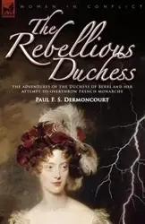 The Rebellious Duchess - Paul F. Dermoncourt S.