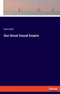 Our Great Vassal Empire - Bell Evans