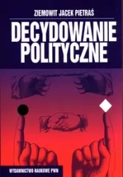 Decydowanie polityczne - Ziemowit Jacek Pietraś
