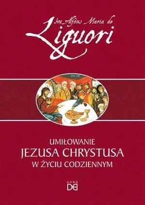 Umiłowanie Jezusa Chrystusa w życiu codziennym - św. Alfons Liguori