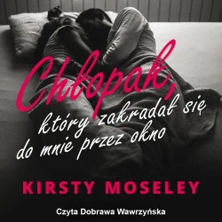 audiobook Chłopak, który zakradał się do mnie przez okno - Kirsty Moseley