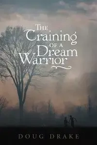 The Training of a Dream Warrior - Doug Drake