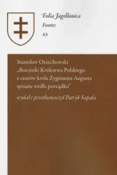 Stanisław Orzechowski - Roczniki Królestwa Polskiego z czasów króla Zygmunta Augusta - Sapała Patryk