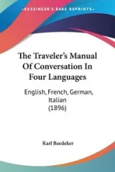 The Traveler's Manual Of Conversation In Four Languages - Karl Baedeker