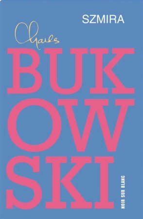 Szmira - Charles Bukowski, Tomasz Mirkowicz