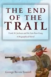 The End of the Trail - George Bernie Yandell