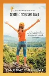 Your Child's Well-Being - Juvenile Fibromyalgia - Harris Christine