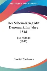 Der Schein-Krieg Mit Danemark Im Jahre 1848 - Prinzhausen Friedrich