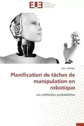 Planification de tâches de manipulation en robotique - SAHBANI-A
