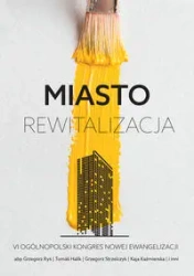 Miasto rewitalizacja - Grzegorz Ryś, Halík Tomáš, Grzegorz Strzelczyk, Kaja Kaźmierska i inni