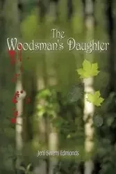 The Woodsman's Daughter - Jeni Edmonds Swem