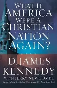 What If America Were a Christian Nation Again? - Kennedy D. James