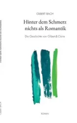 Hinter dem Schmerz nichts als Romantik - Gilbert Bach
