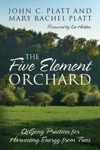 The Five Element Orchard - John C. Platt