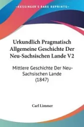 Urkundlich Pragmatisch Allgemeine Geschichte Der Neu-Sachsischen Lande V2 - Carl Limmer