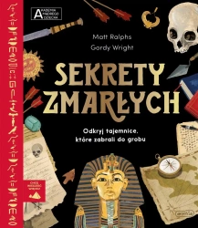 Akademia mądrego dziecka. Sekrety zmarłych - Matt Ralphs, Gordy Wright, Kazimierz Pytko