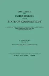 Genealogical and Family History of the State of Connecticut. a Record of the Achievements of Her People in the Making of a Commonwealth and the Foundi - Cutter William Richard