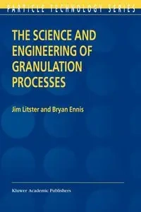 The Science and Engineering of Granulation Processes - Jim Litster