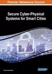 Secure Cyber-Physical Systems for Smart Cities - Shaikh Riaz Ahmed