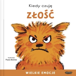 Kiedy czuję złość. Wielkie emocje - Paula Bowles, Zofia Raczek