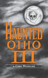 Haunted Ohio III - Chris Woodyard