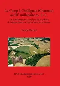 Le Camp à Challignac (Charente) au IIIe millénaire av. J.-C. - Claude Burnez