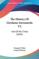 The History Of Girolamo Savonarola V2 - Pasquale Villari