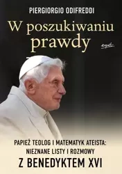 W poszukiwaniu prawdy. Papież teolog i matematyk ateista: Nieznane listy i rozmowy z Benedyktem XVI - Piergorgio Odifreddi