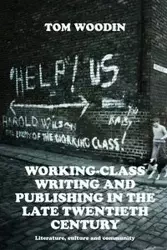 Working-class writing and publishing in the late twentieth century - Tom Woodin