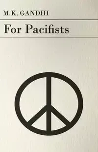 For Pacifists - Gandhi M. K.