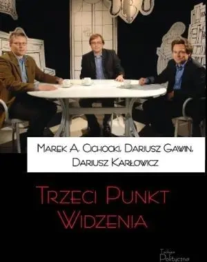 Trzeci Punkt Widzenia - Marek A. Cichocki, Dariusz Gawin, Dariusz Karłowi