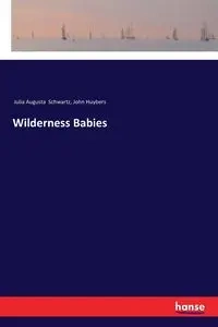 Wilderness Babies - Julia Augusta Schwartz