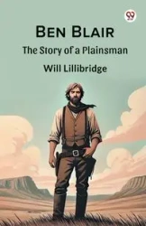 Ben Blair The Story of a Plainsman - Will Lillibridge