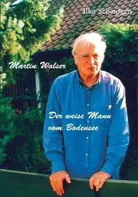 Martin Walser  - Der weise Mann vom Bodensee - Scheidgen Ilka