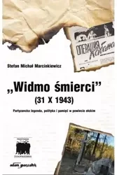 Widmo śmierci (31 X 1943) Partyzancka legenda... - Stefan Michał Marcinkiewicz