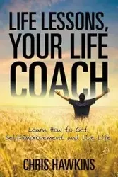 Life Lessons, Your Life Coach - Chris Hawkins