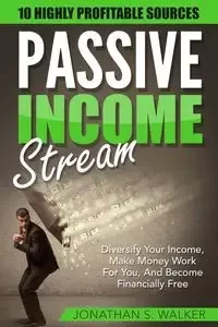 Passive Income Streams - How To Earn Passive Income - Walker Jonathan S.